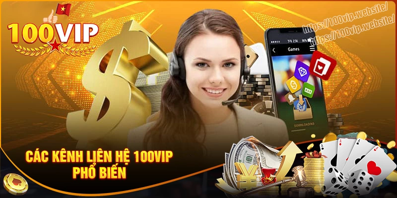Các kênh liên hệ 100vip mà cược thủ cần biết 