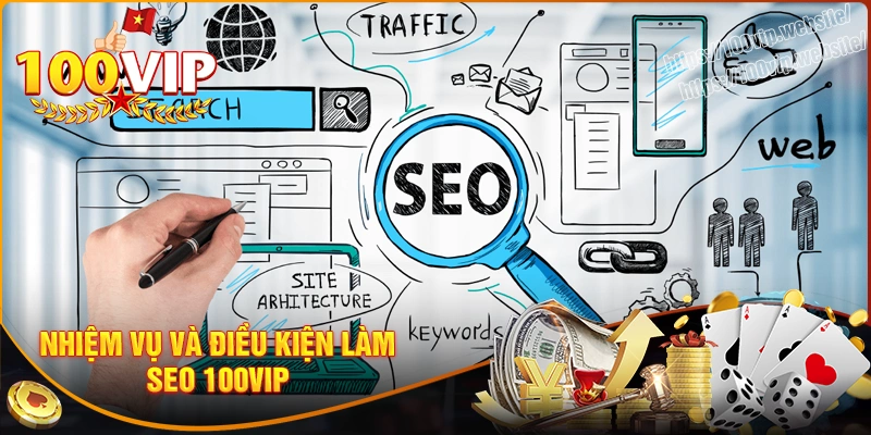 Công tác chính & khả năng cần có khi làm bộ phận seo tại 100vip