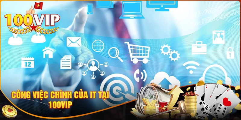 Công việc chính và yêu cầu để trở thành it tại nhà cái 100vip