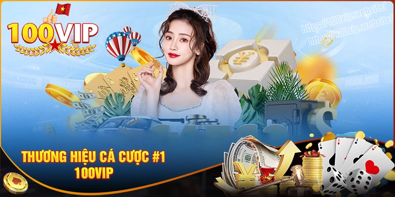 Giới thiệu 100vip- thương hiệu cá cược toàn diện