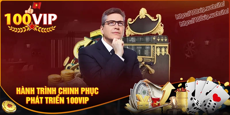 Hành trình chinh phục và phát triển cổng game 100vip