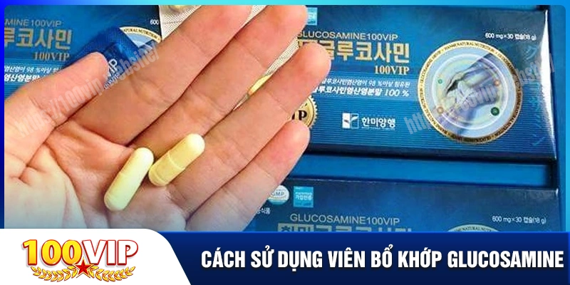 Hướng dẫn sử dụng glucosamine hanmi đúng cách