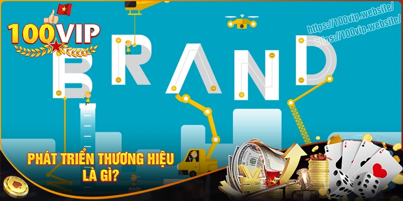 Khái niệm phát triển thương hiệu là gì?