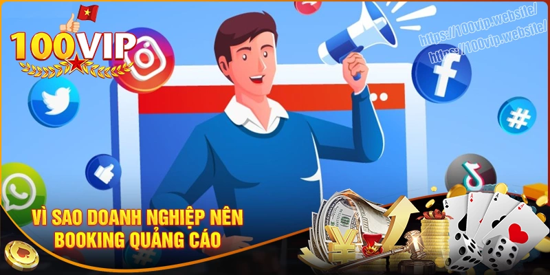 Lý do vì sao mà doanh nghiệp nên lựa chọn booking quảng cáo?