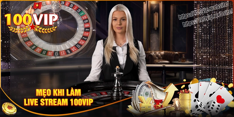 Mẹo giúp tăng hiệu quả khi làm livestream cho 100vip