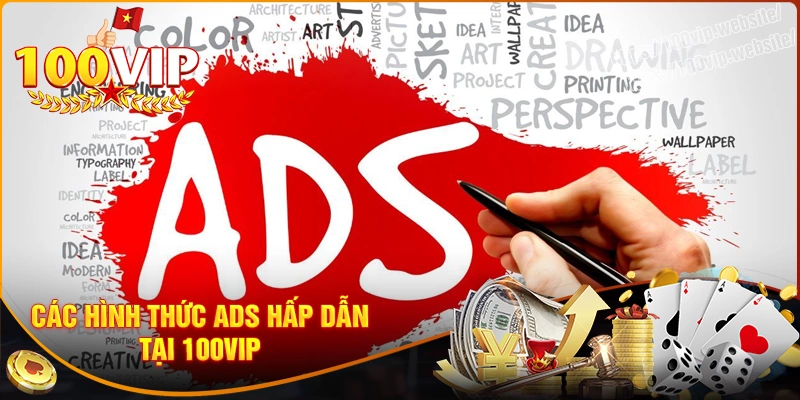 Những hình thức ads hấp dẫn chỉ có tại 100vip