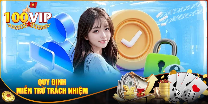 Quy định chính sách miễn trách nghiệm 100vip