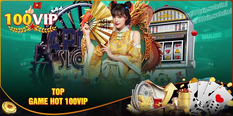 Top những game hot 100vip không nên bỏ lỡ