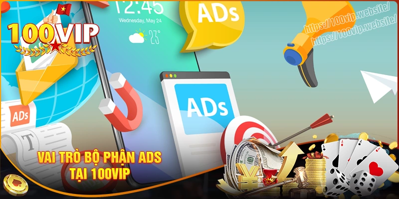 Vai trò bộ phận ads trong chiến lược phát triển 100vip
