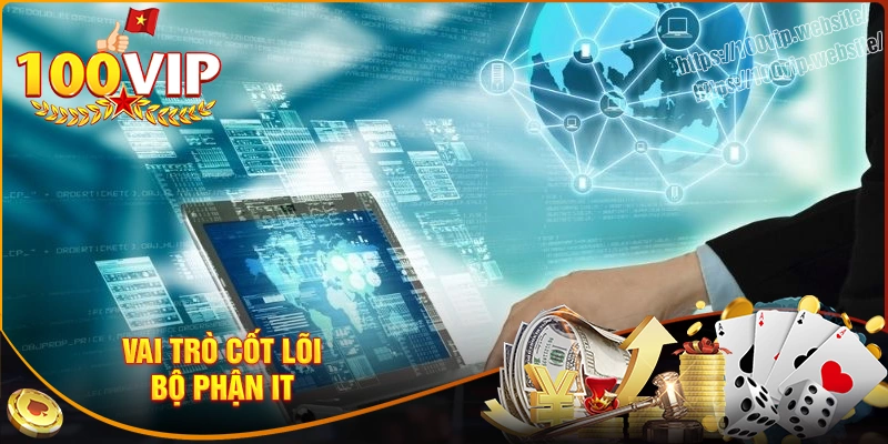 Vai trò cốt lõi của bộ phận it trong nhà cái 100vip