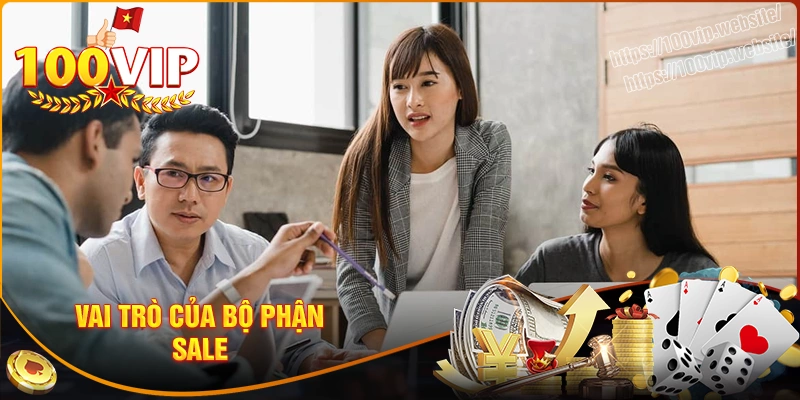 Vai trò của bộ phận sale trong hệ thống nhà cái 100vip